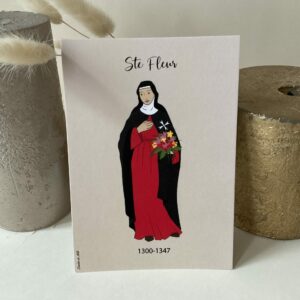 Carte de Sainte Fleur, représentée avec sa cape d’hospitalière et son bouquet de fleurs, elle est la patronne de nombreuses personnes portant différents prénoms  (Capucine, Garance, Hortense, Prune, Violette….etc!) . imprimée au format A6 sur du papier 300g.